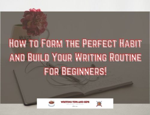 How to Form the Perfect Habit and Build Your Writing Routine for Beginners!