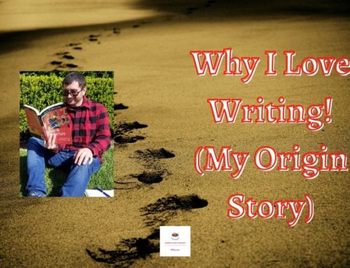 Why I Love to Write! (My Origin Story)